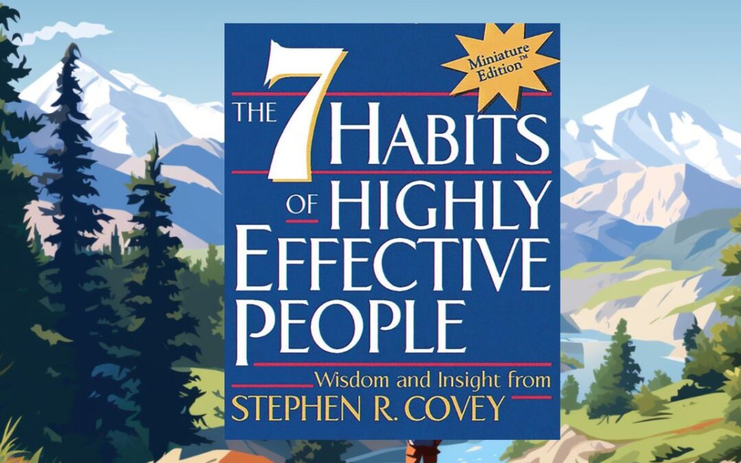 10 key lessons from the book: : “The 7 Habits of Highly Effective People” by  Stephen R. Covey